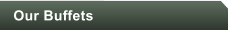 Our Buffets